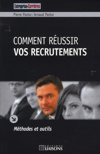 Couverture du livre « Comment Reussir Vos Recrutements » de Pierre Pastor aux éditions Liaisons