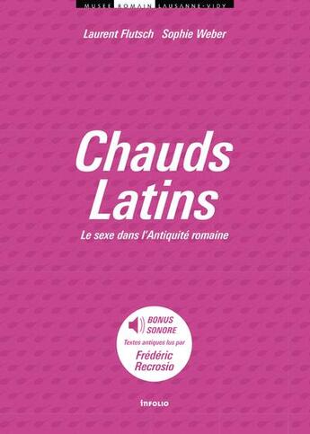 Couverture du livre « Chauds latins ; le sexe dans l'Antiquité romaine » de Laurent Flutsch et Sophie Weber aux éditions Infolio