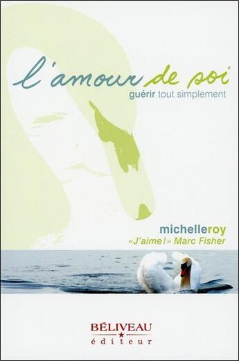 Couverture du livre « L'amour de soi ; guérir tout simplement » de Michelle Roy aux éditions Beliveau