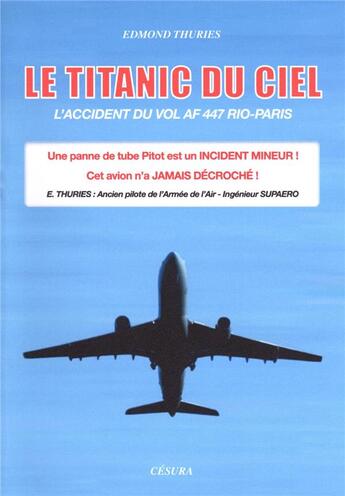 Couverture du livre « Le Titanic du ciel : L'accident du vol AF 447 Rio-Paris » de Edmond Thuries aux éditions Cesura