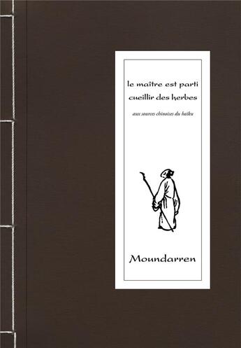 Couverture du livre « Le maître est parti cueillir des herbes ; aux sources chinoises du haïku » de  aux éditions Moundarren