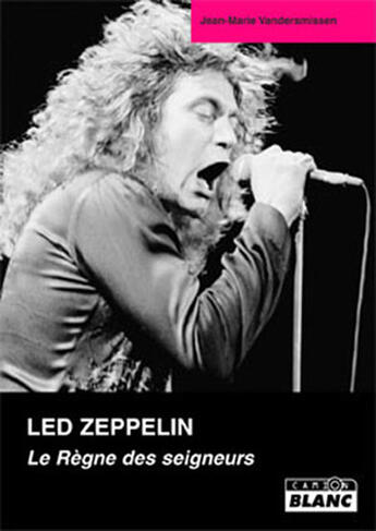 Couverture du livre « Led Zeppelin ; le règne des seigneurs » de Jean-Marie Vandersmissen aux éditions Le Camion Blanc