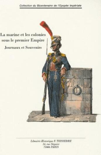 Couverture du livre « La marine et les colonies sous le premier Empire ; journaux et souvenirs » de  aux éditions Editions Historiques Teissedre