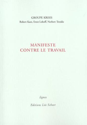 Couverture du livre « Manifeste contre le travail » de Kurz/Lohoff/Trenkle aux éditions Leo Scheer