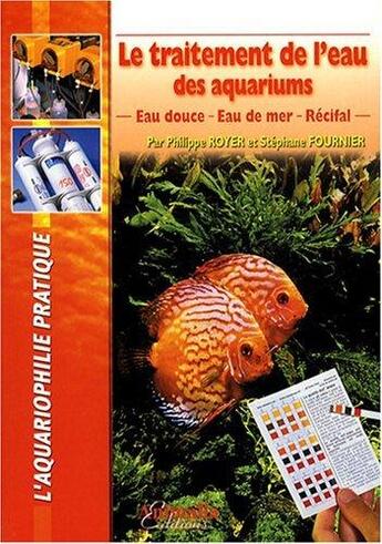 Couverture du livre « Le traitement de l'eau des aquariums - eau douce, eau de mer, récifal » de Philippe Royer aux éditions Animalia