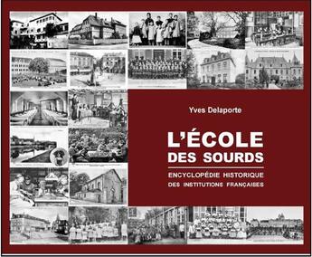 Couverture du livre « L'école des sourds ; encyclopédie historique des institutions françaises » de Yves Delaporte aux éditions Editions Du Fox