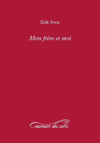 Couverture du livre « Mon frère et moi » de Erik Sven aux éditions Murmure Des Soirs