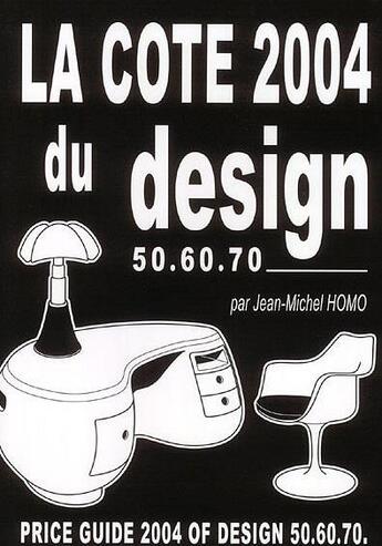 Couverture du livre « La cote du design du 50.60.70 (édition 2004) » de Jean-Michel Homo aux éditions Retro Design