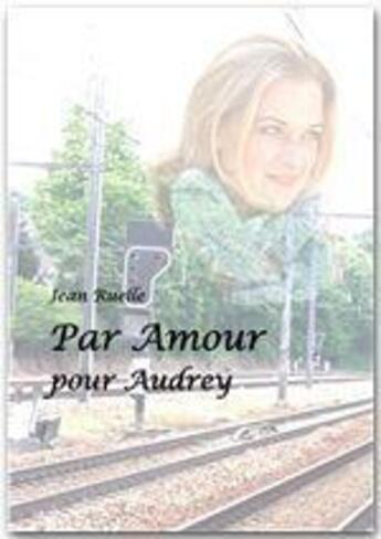 Couverture du livre « Par amour pour Audrey » de Jean Ruelle aux éditions Jepublie