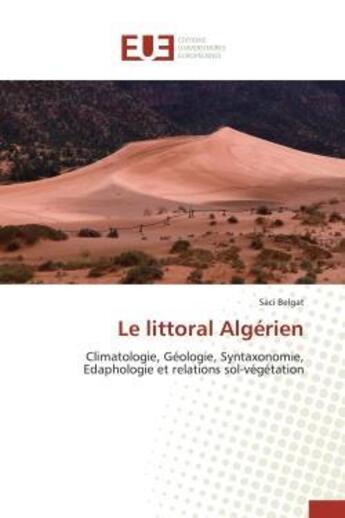 Couverture du livre « Le littoral algerien - climatologie, geologie, syntaxonomie, edaphologie et relations sol-vegetation » de Belgat Saci aux éditions Editions Universitaires Europeennes