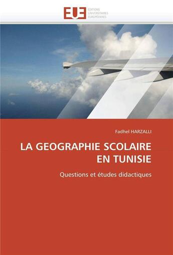 Couverture du livre « La geographie scolaire en tunisie » de Harzalli-F aux éditions Editions Universitaires Europeennes