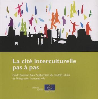 Couverture du livre « La cité interculturelle pas à pas ; guide pratique pour l'application du modèle urbain de l'intégration interculturelle » de Conseil De L'Europe aux éditions Conseil De L'europe