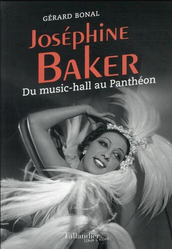 Couverture du livre « Joséphine Baker : du music-hall au Panthéon » de Gerard Bonal aux éditions Tallandier