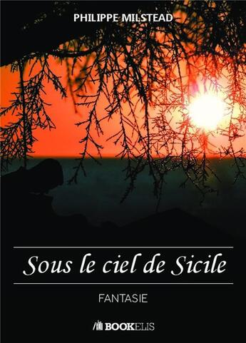 Couverture du livre « Sous le ciel de Sicile » de Philippe Milstead aux éditions Bookelis