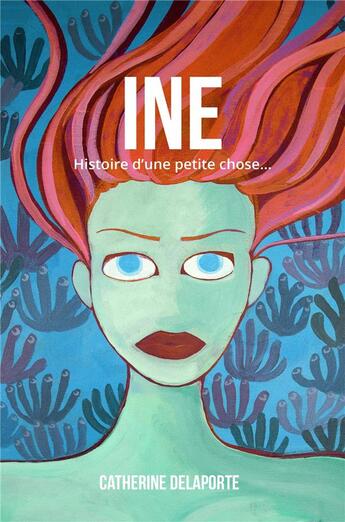 Couverture du livre « Ine : histoire d'une petite chose... » de Catherine Delaporte aux éditions Librinova