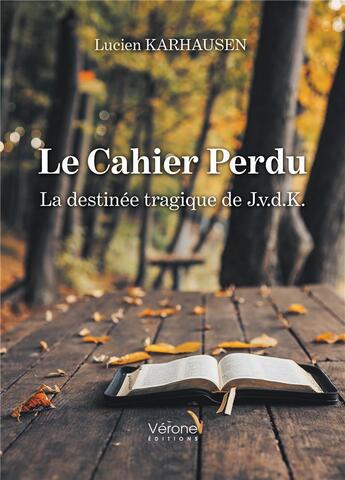 Couverture du livre « Le cahier perdu : la destinée tragique de J.v.d.K. » de Lucien Karhausen aux éditions Verone