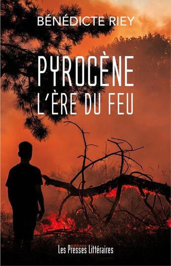 Couverture du livre « Pyrocène l'ère du feu » de Benedicte Riey aux éditions Presses Litteraires