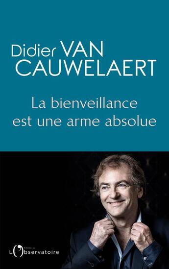 Couverture du livre « La bienveillance est une arme absolue » de Didier Van Cauwelaert aux éditions L'observatoire