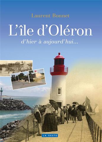 Couverture du livre « Oléron d'hier à aujourd'hui » de Laurent Bonnet aux éditions Geste