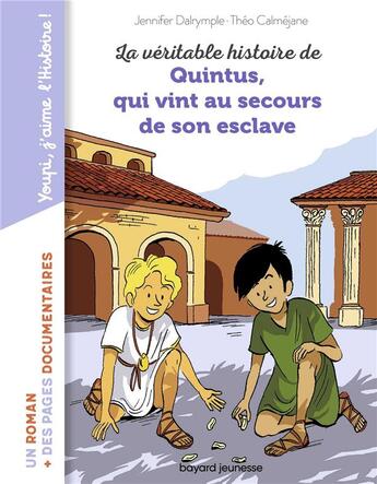 Couverture du livre « La véritable histoire de Quintus, qui vint au secours de son esclave » de Jennifer Dalrymple et Theo Calmejane aux éditions Bayard Jeunesse