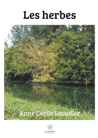 Couverture du livre « Les herbes » de Anne Cecile Lecuiller aux éditions Le Lys Bleu