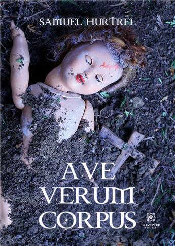 Couverture du livre « Ave verum corpus » de Hurtrel Samuel aux éditions Le Lys Bleu