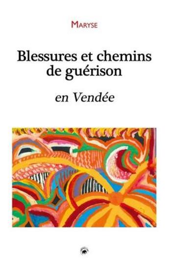 Couverture du livre « Blessures et chemins de guérison en Vendée » de Maryse aux éditions Geste