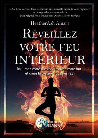 Couverture du livre « Réveillez votre feu intérieur ; rallumez votre passion, trouvez votre but et créez la vie que vous désirez » de Heatherash Amara aux éditions Danae