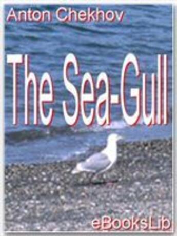 Couverture du livre « The Sea-Gull » de Anton Chekhov aux éditions Ebookslib