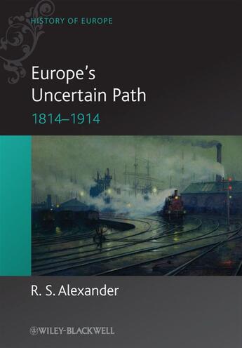 Couverture du livre « Europe's Uncertain Path 1814-1914 » de R. S. Alexander aux éditions Wiley-blackwell