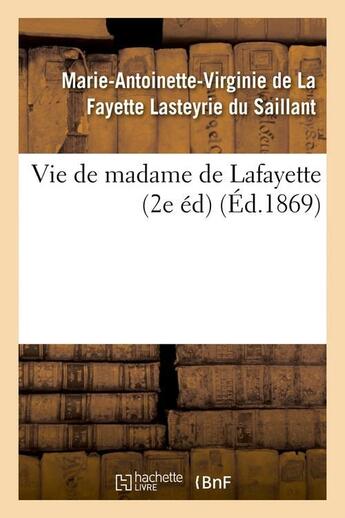 Couverture du livre « Vie de madame de lafayette (2e ed) (ed.1869) » de Lasteyrie Du Saillan aux éditions Hachette Bnf
