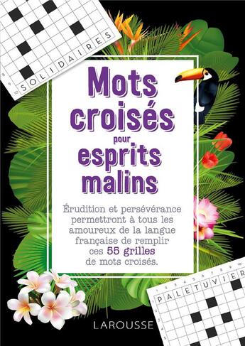 Couverture du livre « Mots croisés pour esprits malins : érudition et persévérance permettront à tous les amoureux de la langue française de remplir ces 55 grilles de mots croisés » de  aux éditions Larousse