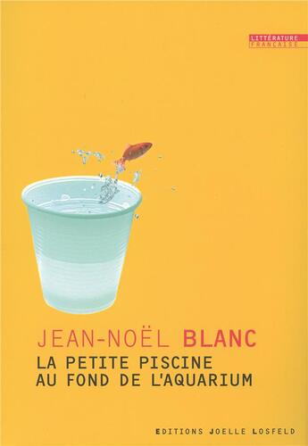 Couverture du livre « La petite piscine au fond de l'aquarium » de Jean-Noël Blanc aux éditions Joelle Losfeld