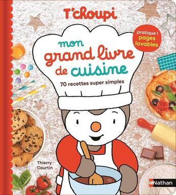 Couverture du livre « T'choupi Mon grand livre de cuisine - 70 recettes super simples » de Thierry Courtin aux éditions Nathan