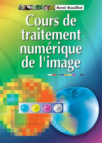 Couverture du livre « Cours de rene bouillot - t01 - cours de traitement numerique de l'image » de Rene Bouillot aux éditions Dunod