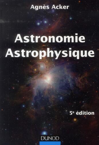 Couverture du livre « Astronomie, astrophysique (5e édition) » de Agnes Acker aux éditions Dunod