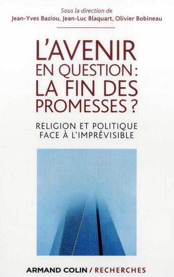 Couverture du livre « L'avenir en question : la fin des promesses ? religion et politique face à l'imprévisible » de Olivier Bobineau et Jean-Luc Blaquart et Jean-Yves Baziou aux éditions Armand Colin