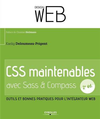 Couverture du livre « CSS maintenables avec sass et compass ; outils et bonnes pratiques pour l'intégrateur web (2e édition) » de Kaelig Deloumeau-Prigent aux éditions Eyrolles