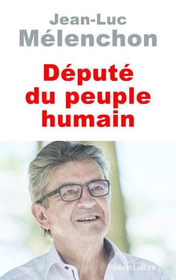 Couverture du livre « Député du peuple humain » de Jean-Luc Melenchon aux éditions Robert Laffont