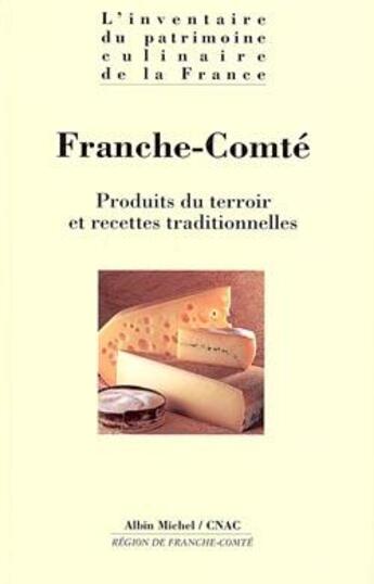 Couverture du livre « Franche-Comté ; produits du terroir et recettes traditionnelles » de  aux éditions Albin Michel