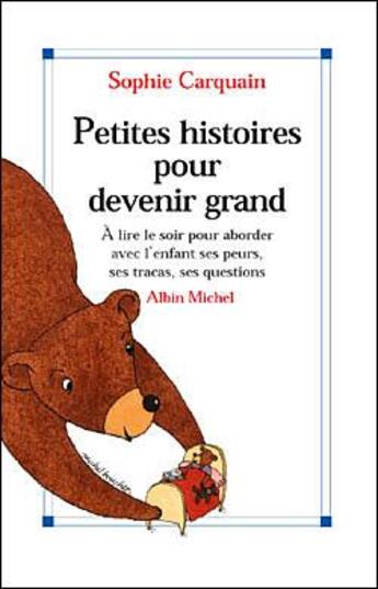 Couverture du livre « Petites histoires pour devenir grand ; à lire le soir pour aborder avec l'enfant ses peurs, ses tracas, ses questions » de Sophie Carquain aux éditions Albin Michel