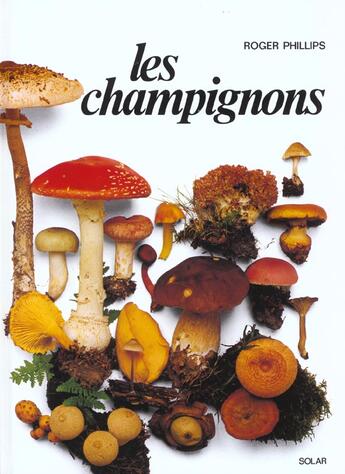 Couverture du livre « Les Champignons » de Roger Phillips aux éditions Solar