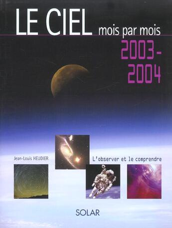 Couverture du livre « Le Ciel Mois Par Mois ; 2003-2004 » de Jean-Louis Heudier aux éditions Solar