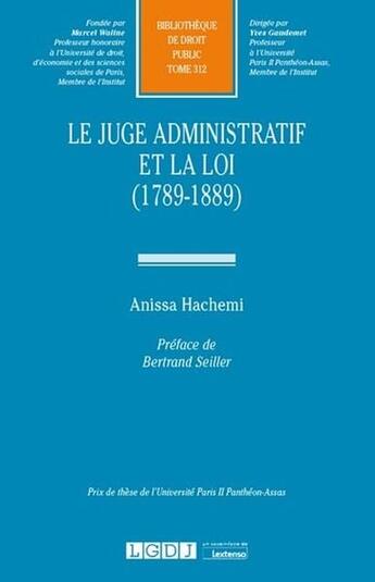 Couverture du livre « Le juge administratif et la loi (1789-1889) » de Anissa Hachemi aux éditions Lgdj