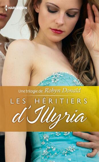 Couverture du livre « Les héritiers d'Illyria » de Robyn Donald aux éditions Harlequin