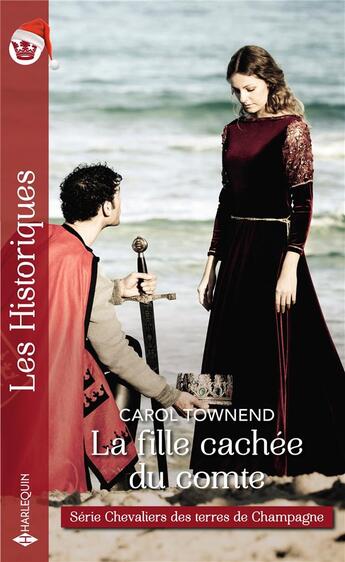 Couverture du livre « Chevaliers des terres de Champagne Tome 2 ; la fille cachée du comte » de Carol Townend aux éditions Harlequin