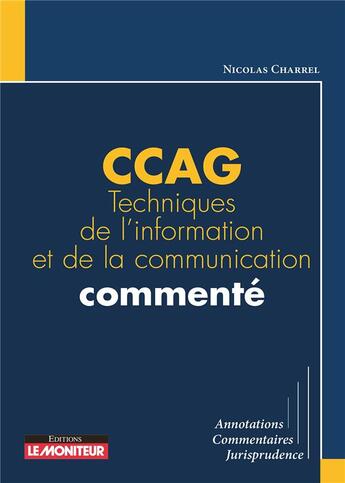 Couverture du livre « CCAG techniques de l'information et de la communication commenté » de Nicolas Charrel aux éditions Le Moniteur