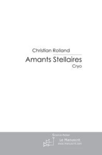 Couverture du livre « Amants stellaires » de Christian Rolland aux éditions Le Manuscrit