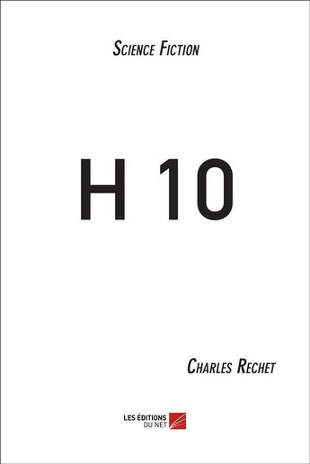 Couverture du livre « H 10 » de Charles Rechet aux éditions Editions Du Net