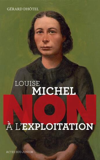 Couverture du livre « Louise Michel : non à l'exploitation » de Gerard Dhotel aux éditions Actes Sud Junior